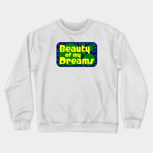 Beauty of my Dreams 01 Crewneck Sweatshirt